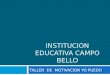 INSTITUCION EDUCATIVA CAMPO BELLO TALLER DE MOTIVACION YO PUEDO