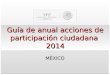 Guía de anual acciones de participación ciudadana 2014 MÉXICO