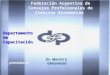 Federación Argentina de Consejos Profesionales de Ciencias Económicas presenta a: Dr. Martín S. Ghirardotti Departamento de Capacitación