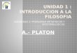 SUBUNIDAD 2: PROBLEMAS METAFISICOS Y EPISTEMOLOGICOS A.- PLATON