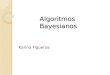 Algoritmos Bayesianos Karina Figueroa. Preliminares Aprendizaje ◦ cuál es la mejor hipótesis (más probable) dados los dato? Red Bayesiana (RB) ◦ Red de