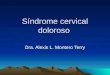 Síndrome cervical doloroso Dra. Alexis L. Montero Terry