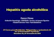 Hepatitis aguda alcohólica Ramon Planas Unidad de Hepatologia. CIBEREHD. Servicio de Aparato Digestivo Hospital Germans Trias i Pujol (Badalona) IV Curso