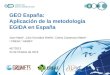 GEO España: Aplicación de la metodología EGIDA en España Joan Masó 1, Julio González Breña 2, Carlos Casanova Mateo 2 1 CREAF, 2 AEMET. AET2013 24 de Octubre