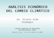 ANÁLISIS ECONÓMICO DEL CAMBIO CLIMÁTICO Dr. Alieto Aldo Guadagni Consejo Argentino de Relaciones Internacionales (CARI) Buenos Aires, 13 de Diciembre de