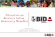 Educación en América Latina: Avances y Desafíos Emiliana Vegas Jefa de la División de Educación Ciudad de México - 28 de abril del 2014
