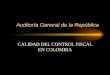 Auditoría General de la República CALIDAD DEL CONTROL FISCAL EN COLOMBIA