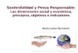 María Isabel Bertolotti Sostenibilidad y Pesca Responsable: Las dimensiones social y económica, principios, objetivos e indicadores
