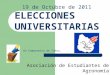 19 de Octubre de 2011 ELECCIONES UNIVERSITARIAS Un Compromiso de Todos… Asociación de Estudiantes de Agronomía