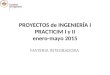 PROYECTOS de INGENIERÍA I PRACTICIM I y II enero-mayo 2015 MATERIA INTEGRADORA