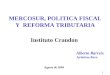 1 MERCOSUR, POLITICA FISCAL Y REFORMA TRIBUTARIA Agosto de 2004 Alberto Barreix Jerónimo Roca Instituto Crandon