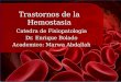 Trastornos de la Hemostasia Catedra de Fisiopatologia Dr. Enrique Bolado Academico: Marwa Abdallah