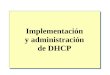Implementación y administración de DHCP. Descripción general Introducción a DHCP Instalación del servicio DHCP Autorización del servicio DHCP Creación