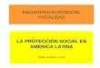 ENCUENTRO EUROSOCIAL FISCALIDAD LA PROTECCIÓN SOCIAL EN AMERICA LATINA Adolfo Jiménez 7-3-07