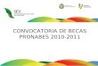 CONVOCATORIA DE BECAS PRONABES 2010-2011. SOLICITANTES, REGISTRARSE EN LAS SIGUIENTES PAGINAS DE INTERNET: 
