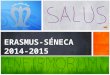 ERASMUS-SÉNECA 2014-2015 ERASMUS SALIENTES 1 El alumno tiene que haber superado 60 créditos ECTS entre 1º y 2º Tiene que comprometerse a matricularse