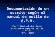 Documentación de un escrito según el manual de estilo de A.P.A. Prof. Marisol Gutiérrez Biblioteca Gerardo Sellés Solá Rev. 2008