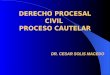 DR. CESAR SOLIS MACEDO DERECHO PROCESAL CIVIL PROCESO CAUTELAR