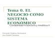 Tema 0. EL NEGOCIO COMO SISTEMA ECONÓMICO Fernando Giménez Barriocanal Ana Gisbert Clemente Contabilidad Financiera y Analítica II