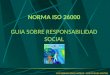 NORMA ISO 26000 GUIA SOBRE RESPONSABILIDAD SOCIAL LUZ ADRIANA DIAZ MATEUS – LUIS MIGUEL SANTOS