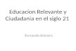 Educacion Relevante y Ciudadania en el siglo 21 Fernando Reimers