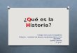 ¿Qué es la Historia ¿Qué es la Historia? Colegio San Juan Evangelista Historia – material de apoyo complementario a tus apuntes. Sylvia Latorre 7º y 8º