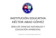 INSTITUCIÓN EDUCATIVA HÉCTOR ABAD GÓMEZ ÁREA DE CIENCIAS NATURALES Y EDUCACIÓN AMBIENTAL Preparado por Lic. María Eugenia Zapata Avendaño, 2014