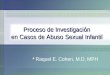 1 Proceso de Investigación en Casos de Abuso Sexual Infantil en Casos de Abuso Sexual Infantil F Raquel E. Cohen, M.D, MPH