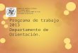 Programa de trabajo 2013 Departamento de Orientación. CONGREGACIÓN DOMÍNICAS MISIONERAS DE LA SAGRADA FAMILIA ESCUELA Nº 537 NUESTRA SEÑORA DEL PILAR DEPARTAMENTO