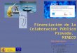 Financiación de la Colaboración Público Provada. MINECO Pedro Prado Herrero D.G. Innovacion y Competitividad (MINECO) S.G. de Colaboración Público-Privada