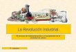 La Revolución Industrial La Revolución Industrial. El proceso de industrialización y el surgimiento de la sociedad de clases. S. Latorre