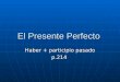 El Presente Perfecto Haber + participio pasado p.214
