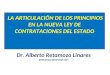 LA ARTICULACIÓN DE LOS PRINCIPIOS EN LA NUEVA LEY DE CONTRATACIONES DEL ESTADO Dr. Alberto Retamozo Linares alretamozo@hotmail.com