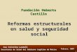 1 Reformas estructurales en salud y seguridad social Febrero, 2007 Fundación Heberto Castillo Secretaria de Salud del Gobierno Legítimo de México Asa Cristina