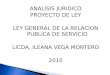 ANALISIS JURIDICO PROYECTO DE LEY LEY GENERAL DE LA RELACION PUBLICA DE SERVICIO LICDA. ILEANA VEGA MONTERO 2010