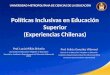 Políticas Inclusivas en Educación Superior (Experiencias Chilenas) Prof. Felicia González Villarroel Doctora © en Educación / Magíster en Educación Académica