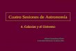 Cuatro Sesiones de Astronomía 4. Galaxias y el Universo Alberto Carramiñana Alonso Liceo Ibero Mexicano, 16 agosto 2002