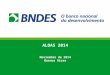 1 ALOAS 2014 Noviembre de 2014 Buenos Aires. Agenda 1. Aspectos Institucionales y Desempeño 2. Diagnóstico del Sector 3. Actuación de BNDES 4. Conclusiones