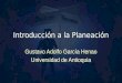 Gustavo Adolfo García Henao Universidad de Antioquia Gustavo Adolfo García Henao Universidad de Antioquia Introducción a la Planeación