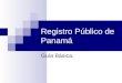 Registro Público de Panamá Guía Básica.. Sociedades en Panamá En Panamá existe un registro público de sociedades anónimas, las cuales se regulan por la