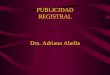 PUBLICIDAD REGISTRAL Dra. Adriana Abella. Derecho Registral El Derecho Registral y el Derecho Registral Inmobiliario. Autonomía