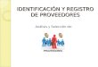 IDENTIFICACIÓN Y REGISTRO DE PROVEEDORES Análisis y Selección de: