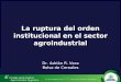 La ruptura del orden institucional en el sector agroindustrial Dr. Adrián R. Vera Bolsa de Cereales