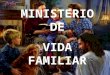 MINISTERIO DE VIDA FAMILIAR MINISTERIO DE VIDA FAMILIAR
