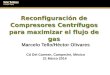 Reconfiguración de Compresores Centrífugos para maximizar el flujo de gas Marcelo Tello/Héctor Olivares Cd Del Carmen, Campeche, México 21 Marzo 2014