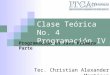 Clase Teórica No. 4 Programación IV Programación en Java Primera Parte Tec. Christian Alexander Martínez