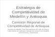 Estrategia de Competitividad de Medellín y Antioquia Comisión Regional de Competitividad de Antioquia Alcaldía de Medellín, Área Metropolitana del Valle