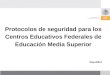 Mayo/2012 Protocolos de seguridad para los Centros Educativos Federales de Educación Media Superior