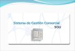 Sistema de Gestión Comercial SGU SGU. Características de la Aplicación SGU Este sistema se compone de las siguientes pantallas:  Criterios de búsqueda
