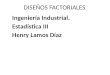 DISEÑOS FACTORIALES Ingeniería Industrial. Estadística III Henry Lamos Díaz